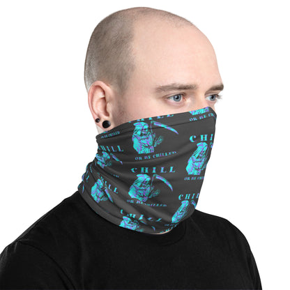 Chill Or Be Chilled Neck Gaiter