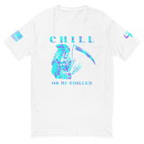 Chill or be Chilled T-shirt